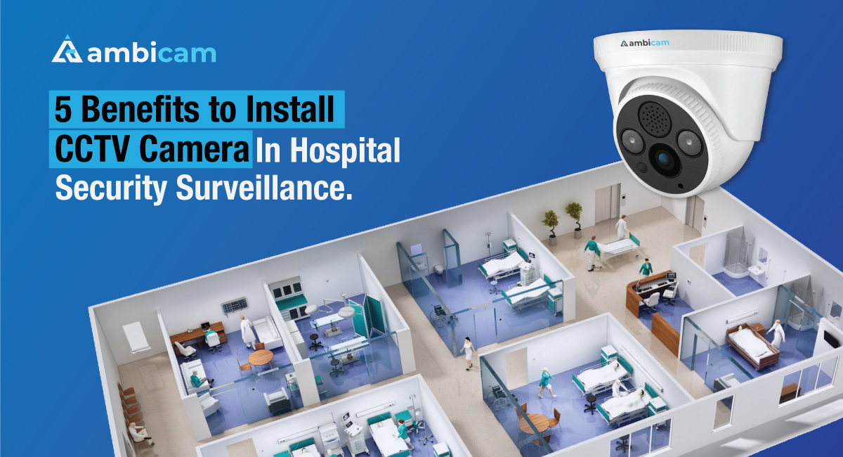 5 Benefits To Cctv Cameras In Hospital Security Surveillance